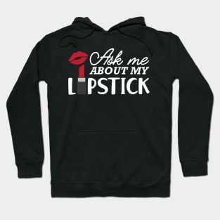 Makeup Artist - Ask me about my lipstick Hoodie